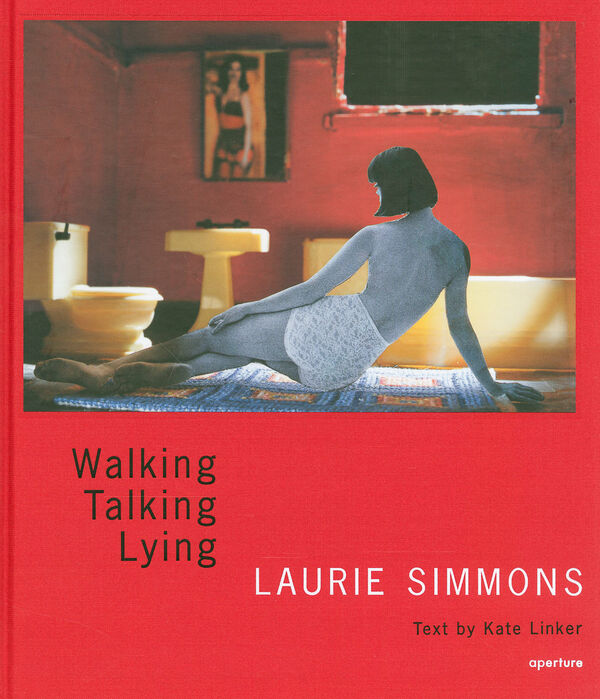 Laurie Simmons – Walking, Talking, Lying
