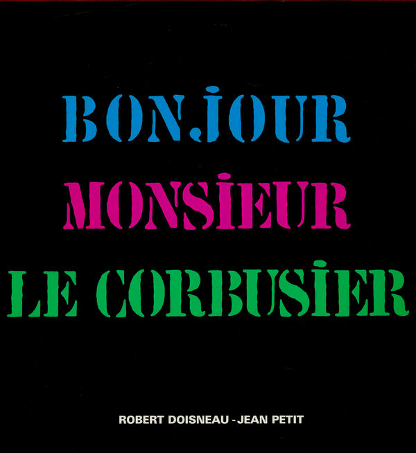 Robert Doisneau & Jean Petit – Bonjour Monsieur Le Corbusier | special edition