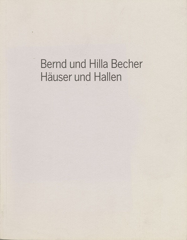 Bernd und Hilla Becher – Häuser und Hallen