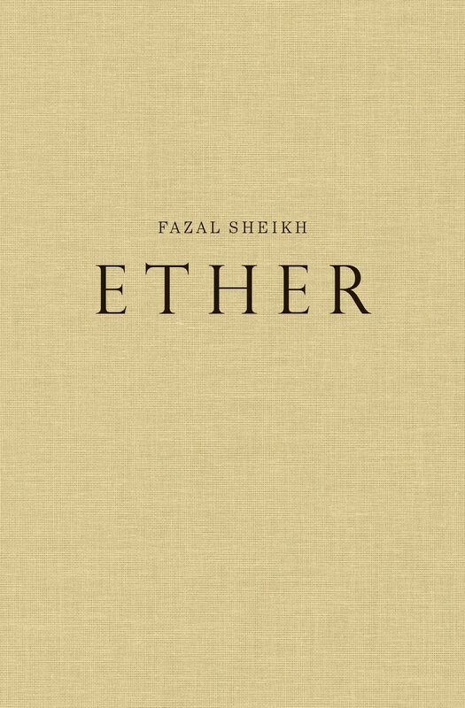 Fazal Sheikh – Ether