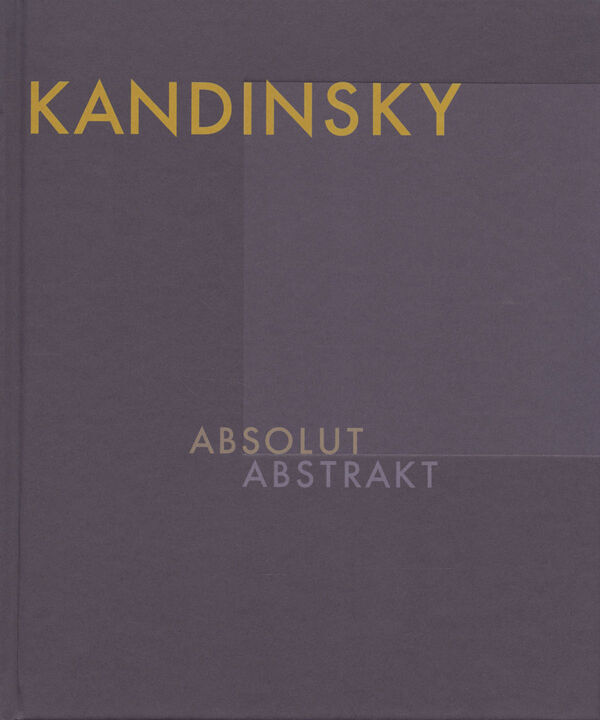 Wassily Kandinsky – Absolut. Abstrakt