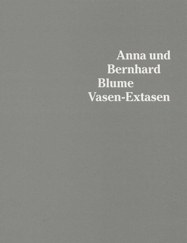 Anna und Bernhard Blume – Vasen–Extasen