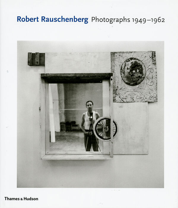 Robert Rauschenberg – Photographs 1949–1962