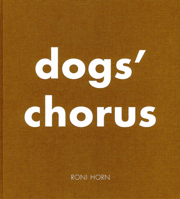 Roni Horn – Dogs' Chorus