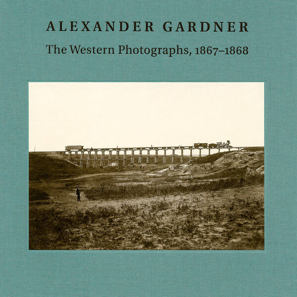 Alexander Gardner – The Western Photographs