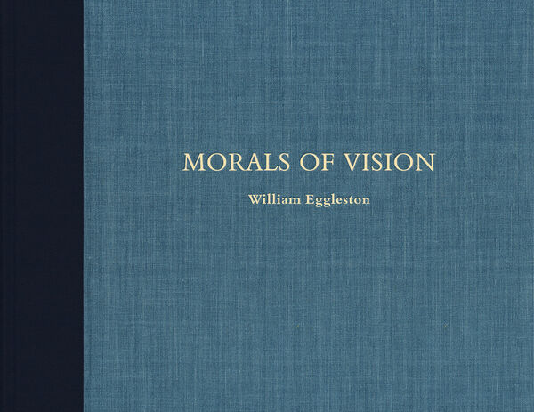 William Eggleston – Morals of Vision