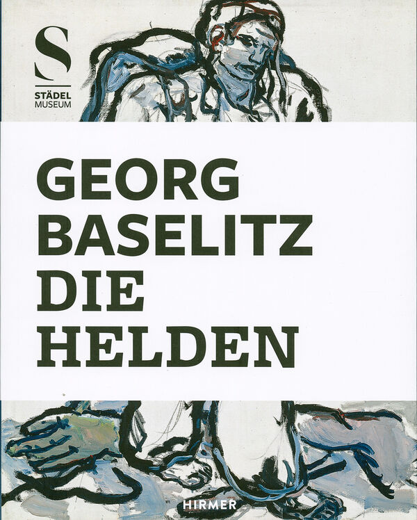 Georg Baselitz – Die Helden