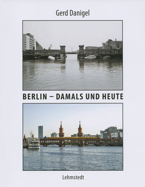 Gerd Danigel – Berlin – Damals und Heute