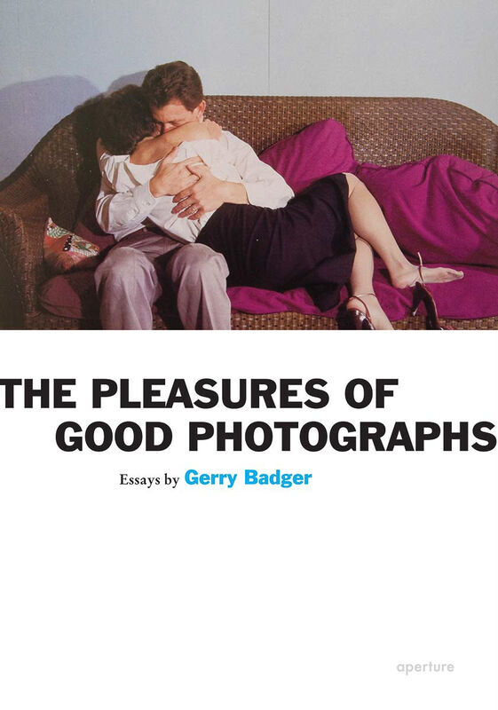 Gerry Badger – The Pleasures of Good Photographs