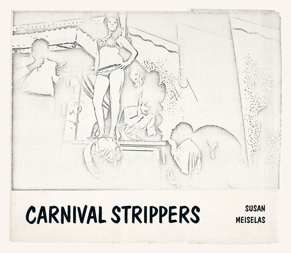 Susan Meiselas – Carnival Strippers Revisited