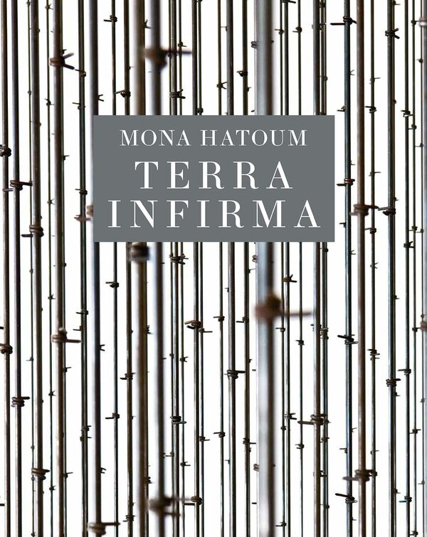 Mona Hatoum – Terra Infirma