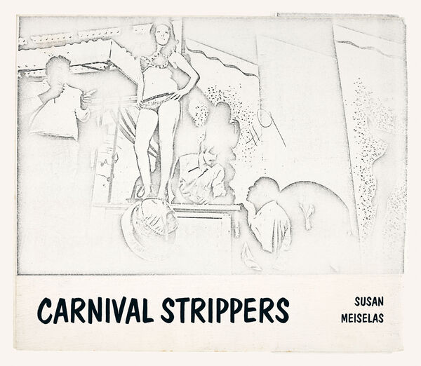 Susan Meiselas – Carnival Strippers Revisited (sign.)