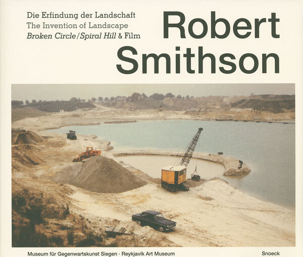 Robert Smithson – Die Erfindung der Landschaft