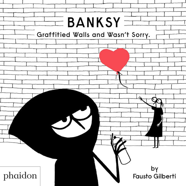 Banksy – Graffitied Walls and Wasn't Sorry.