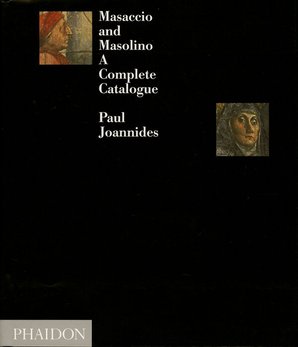 Masaccio and Masolino – A Complete Catalogue